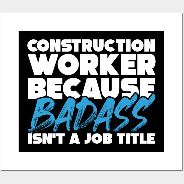 Construction worker because badass isn't a job title. Suitable presents for him and her Wall Art by SerenityByAlex
